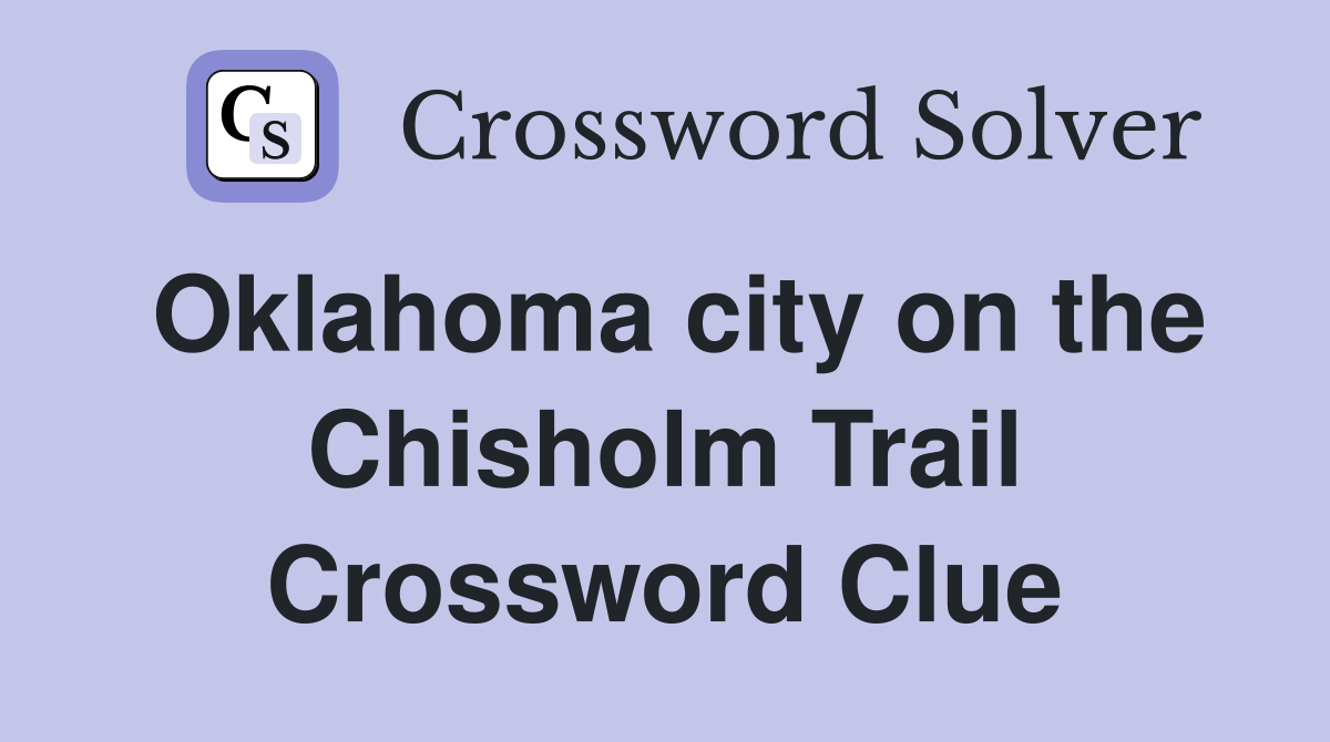 Oklahoma city on the Chisholm Trail Crossword Clue