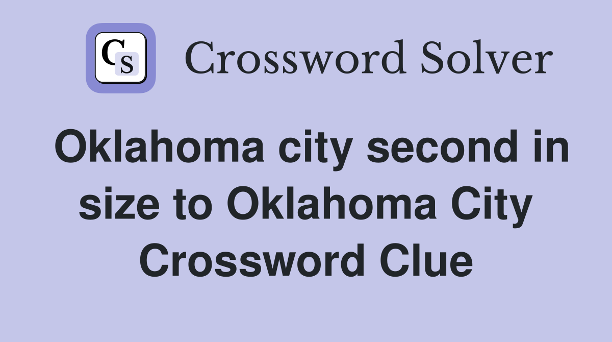 Oklahoma city second in size to Oklahoma City Crossword Clue