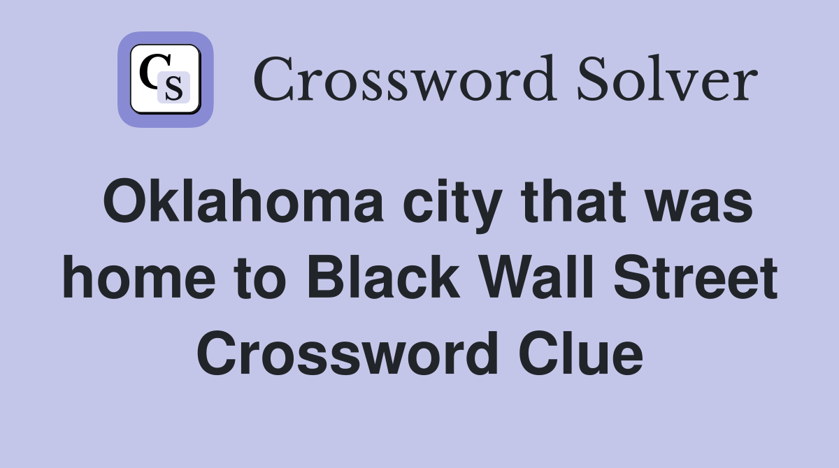 Oklahoma city that was home to Black Wall Street Crossword Clue