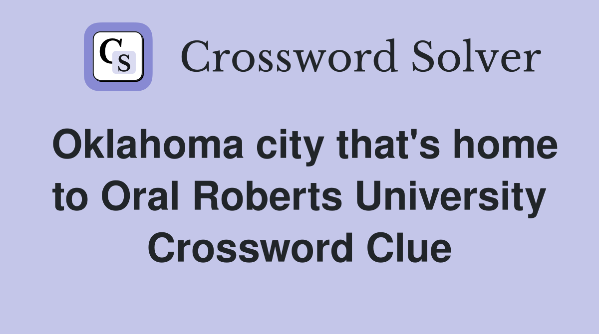 Oklahoma city that's home to Oral Roberts University Crossword Clue