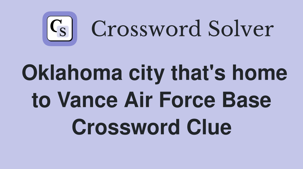 Oklahoma city that's home to Vance Air Force Base Crossword Clue