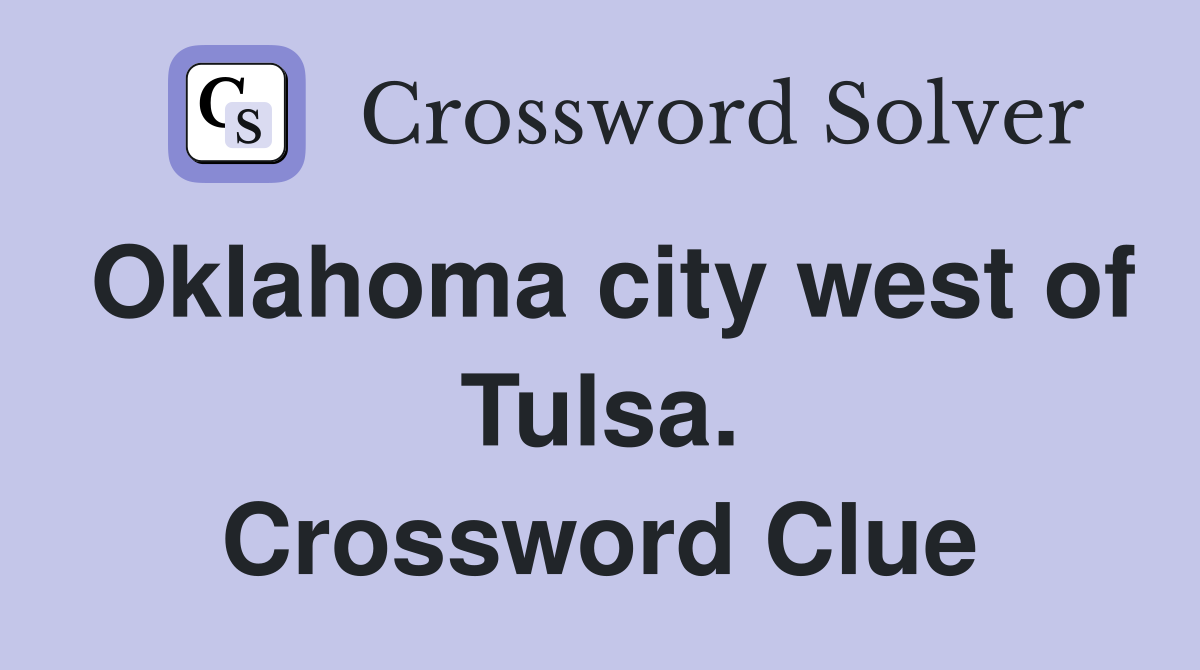 Oklahoma city west of Tulsa. Crossword Clue