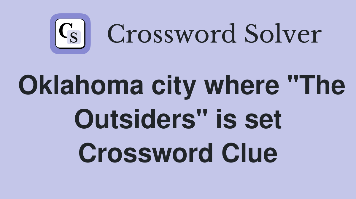 Oklahoma city where "The Outsiders" is set Crossword Clue