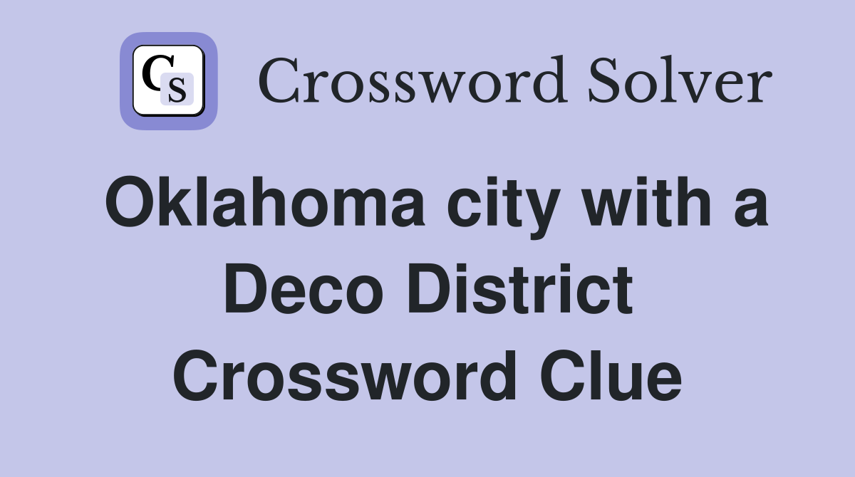 Oklahoma city with a Deco District Crossword Clue