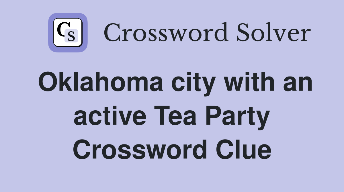 Oklahoma city with an active Tea Party Crossword Clue