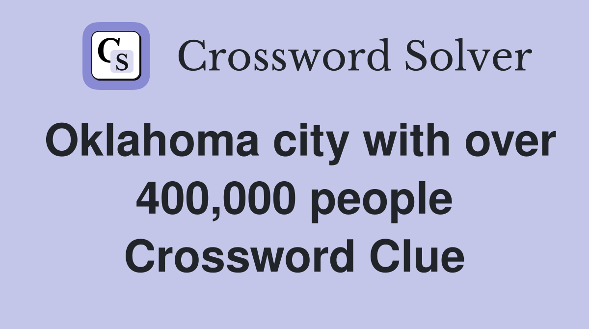 Oklahoma city with over 400,000 people Crossword Clue