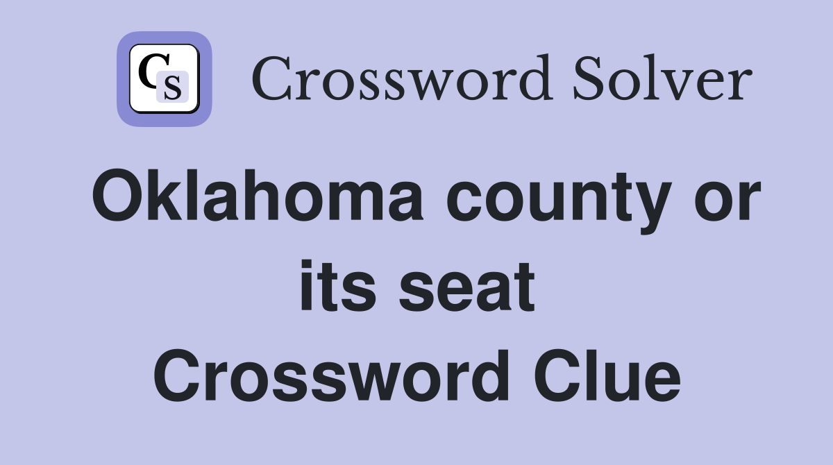 Oklahoma county or its seat Crossword Clue