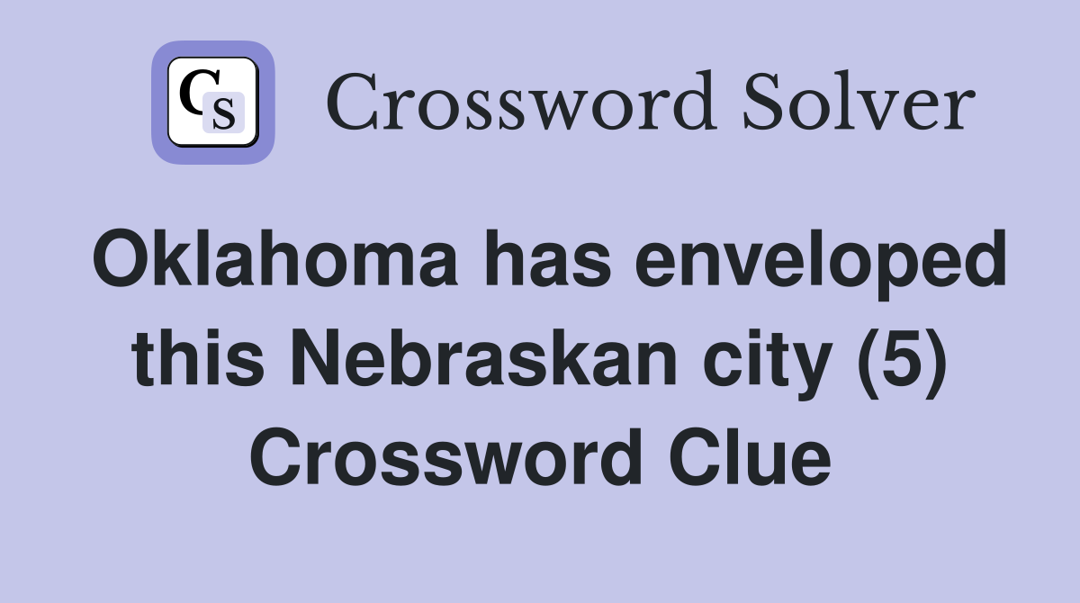 Oklahoma has enveloped this Nebraskan city (5) Crossword Clue