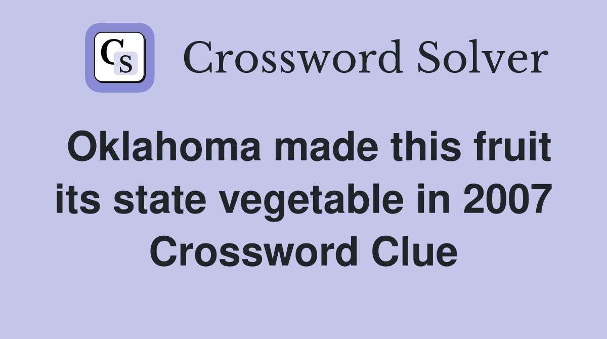 Oklahoma made this fruit its state vegetable in 2007 Crossword Clue