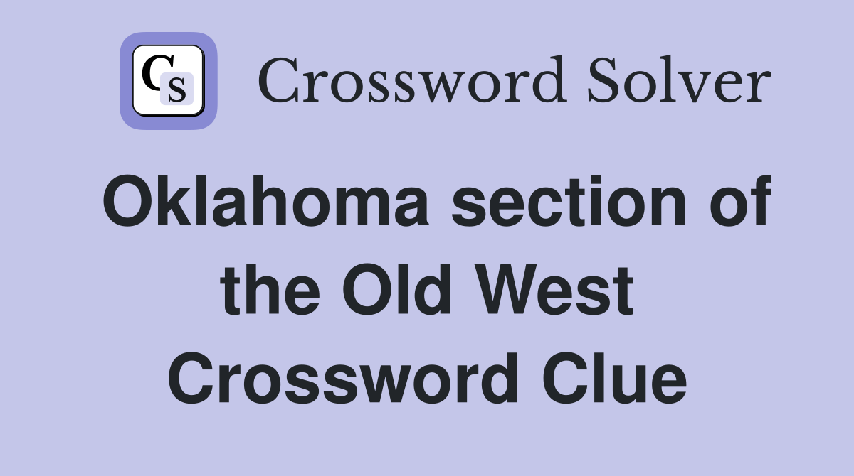 Oklahoma section of the Old West Crossword Clue