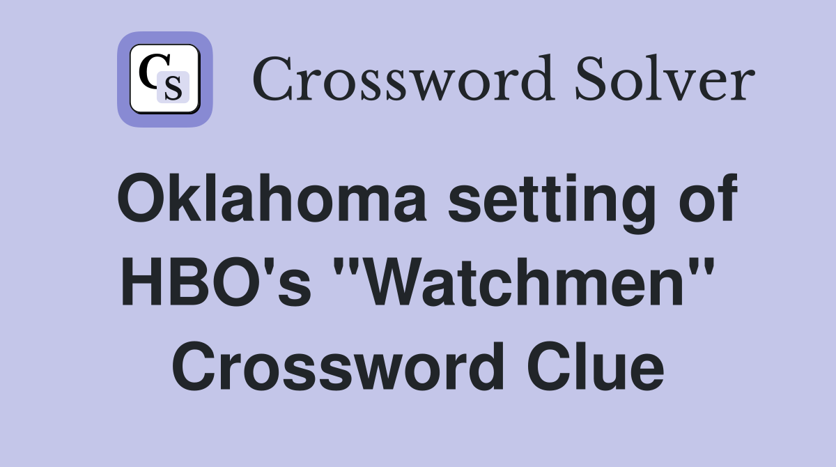 Oklahoma setting of HBO's "Watchmen" Crossword Clue