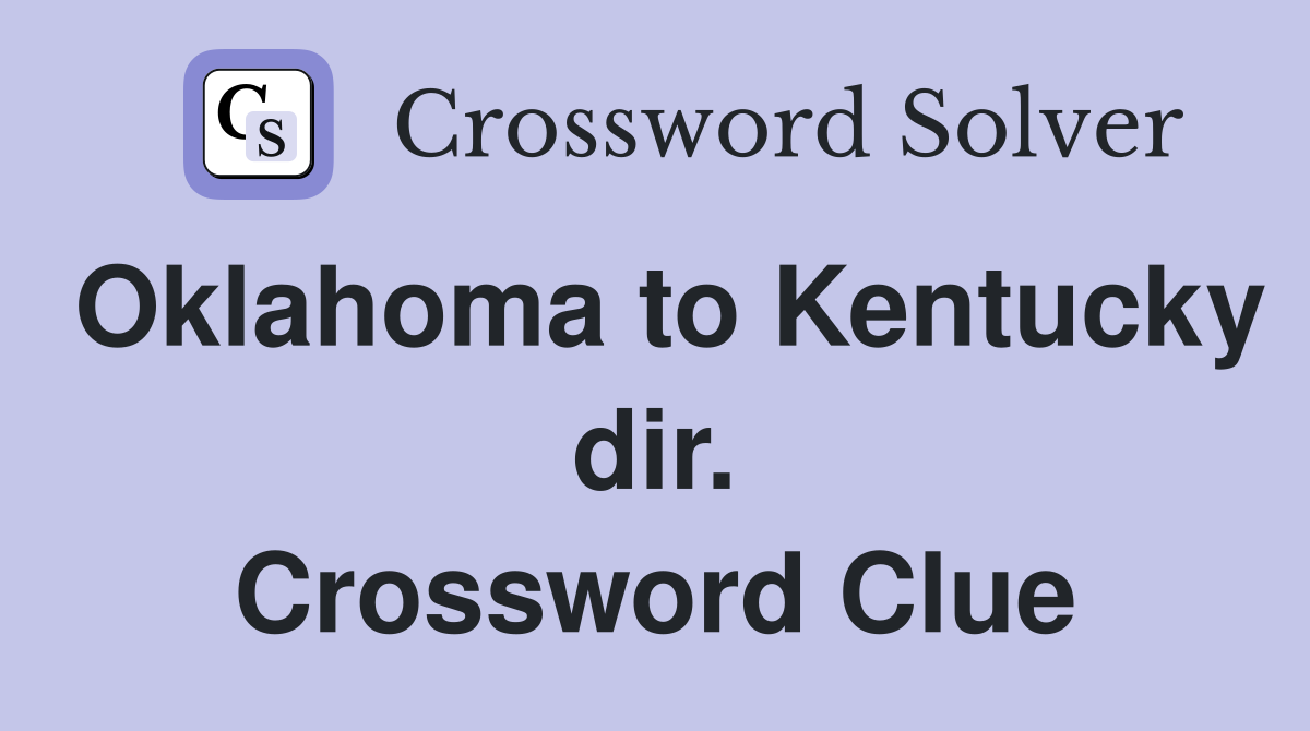 Oklahoma to Kentucky dir. Crossword Clue