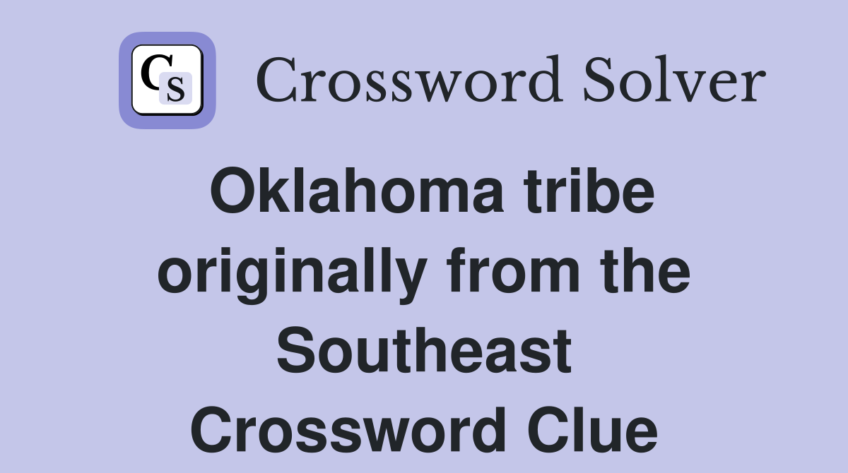 Oklahoma tribe originally from the Southeast Crossword Clue