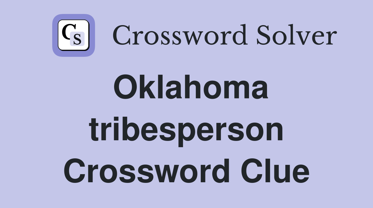 Oklahoma tribesperson Crossword Clue
