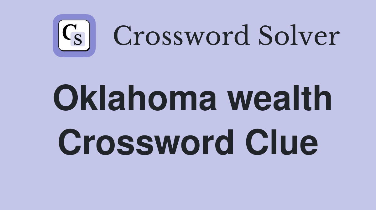 Oklahoma wealth Crossword Clue