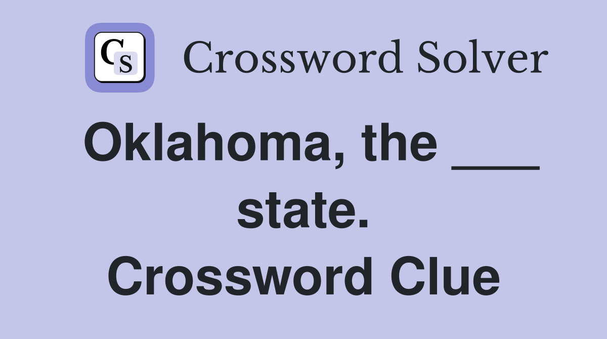 Oklahoma, the ___ state. Crossword Clue