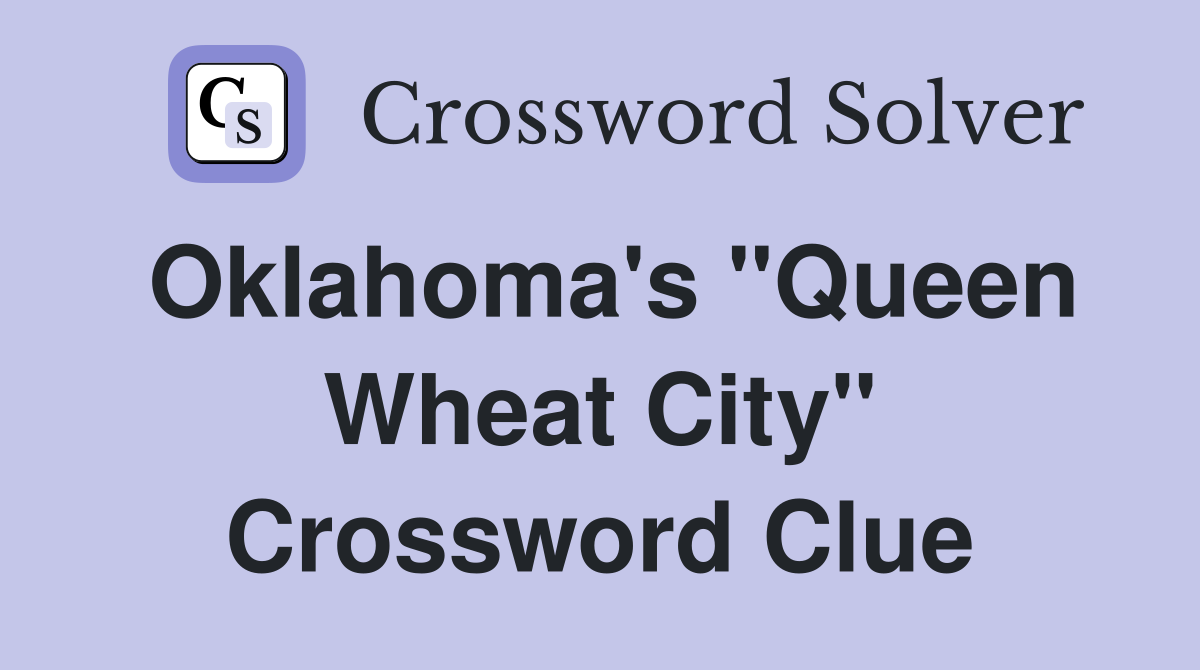 Oklahoma's "Queen Wheat City" Crossword Clue
