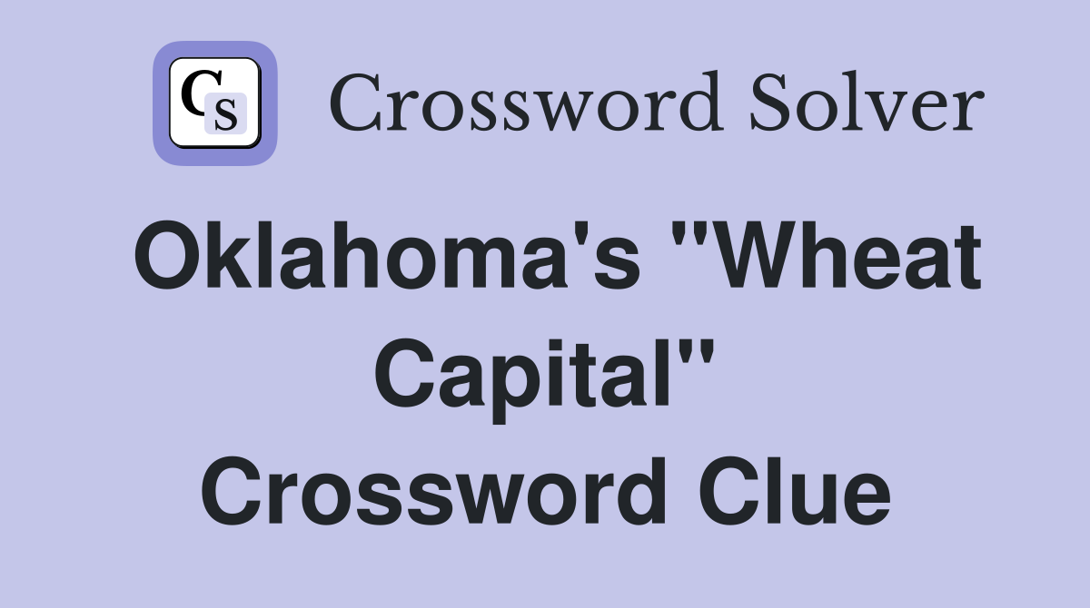 Oklahoma's "Wheat Capital" Crossword Clue
