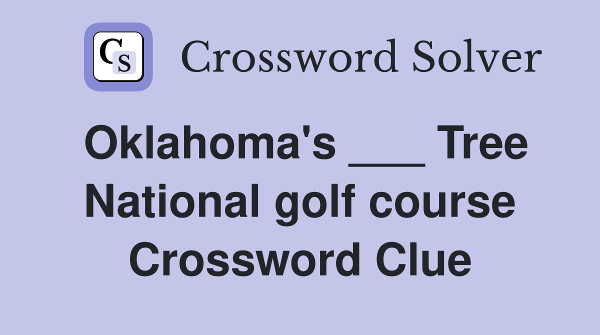 Oklahoma's ___ Tree National golf course Crossword Clue