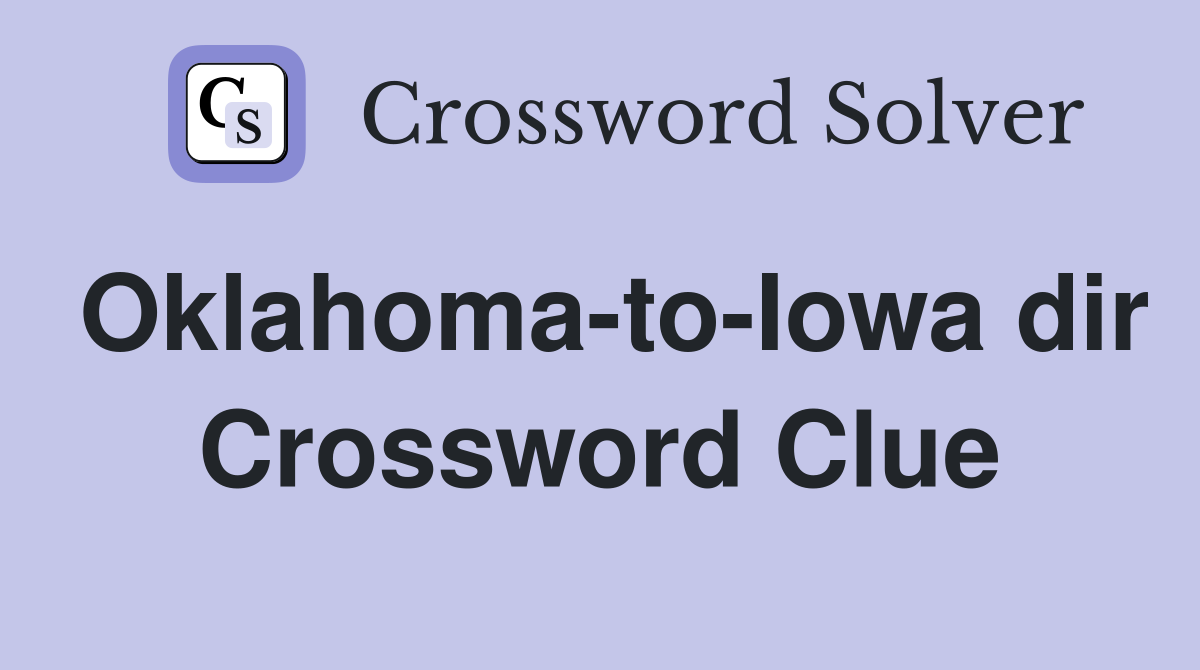 Oklahoma-to-Iowa dir Crossword Clue