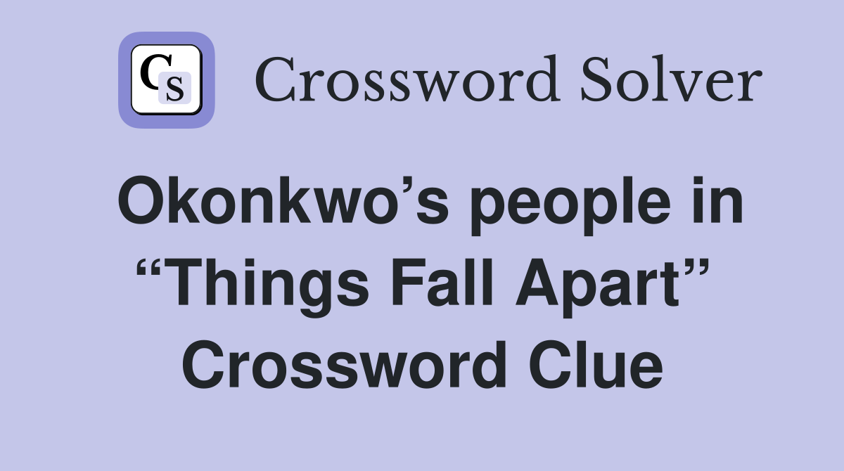 Okonkwo’s people in “Things Fall Apart” Crossword Clue