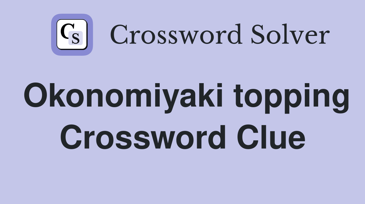 Okonomiyaki topping Crossword Clue