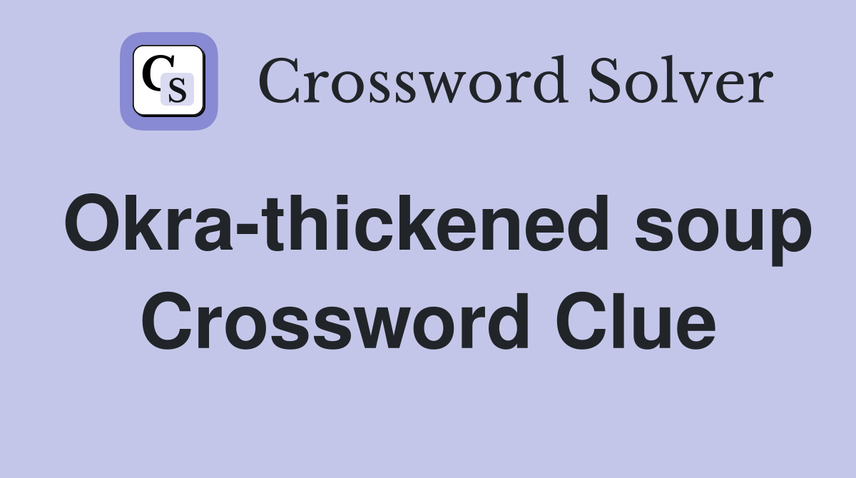 Okra-thickened soup Crossword Clue