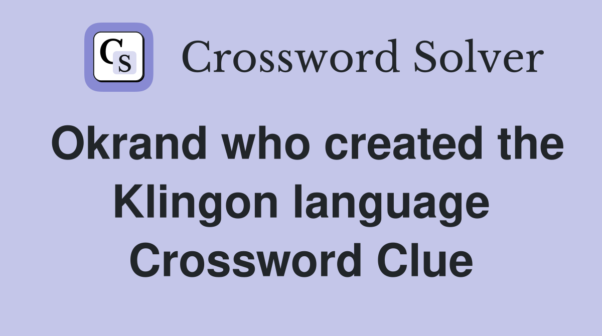 Okrand who created the Klingon language Crossword Clue