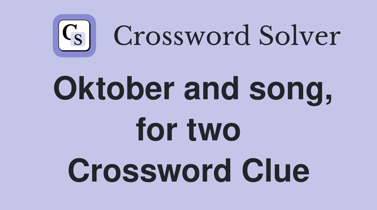 Oktober and song, for two Crossword Clue