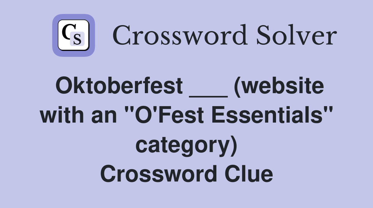 Oktoberfest ___ (website with an "O'Fest Essentials" category) Crossword Clue