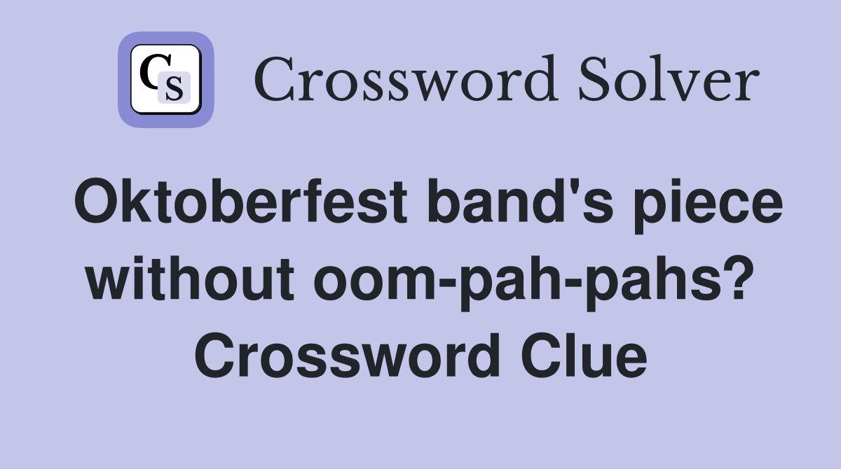 Oktoberfest band's piece without oom-pah-pahs? Crossword Clue