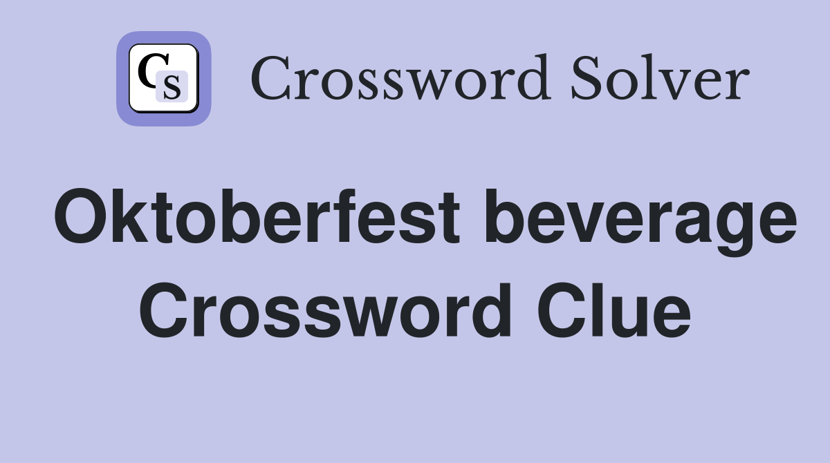 Oktoberfest beverage Crossword Clue