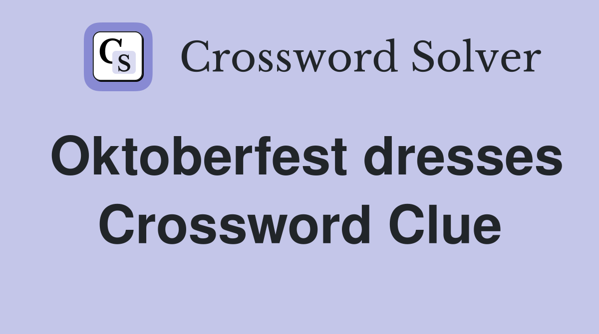 Oktoberfest dresses Crossword Clue