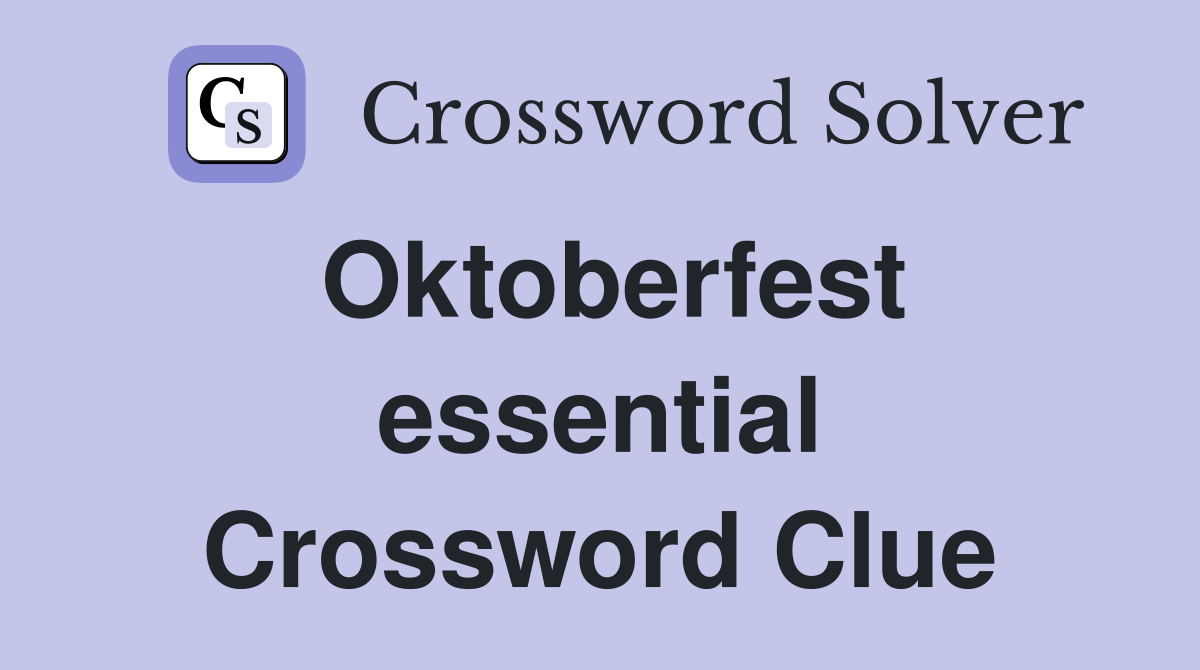 Oktoberfest essential Crossword Clue