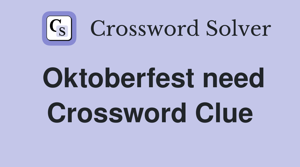 Oktoberfest need Crossword Clue
