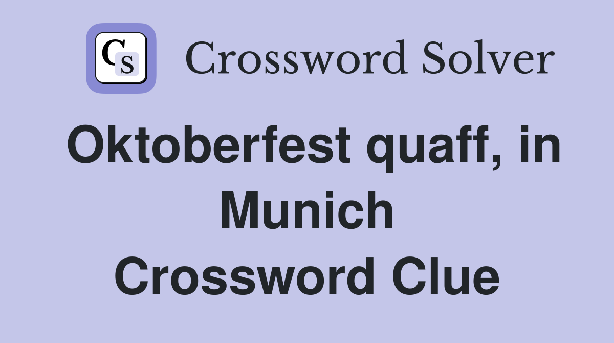 Oktoberfest quaff, in Munich Crossword Clue
