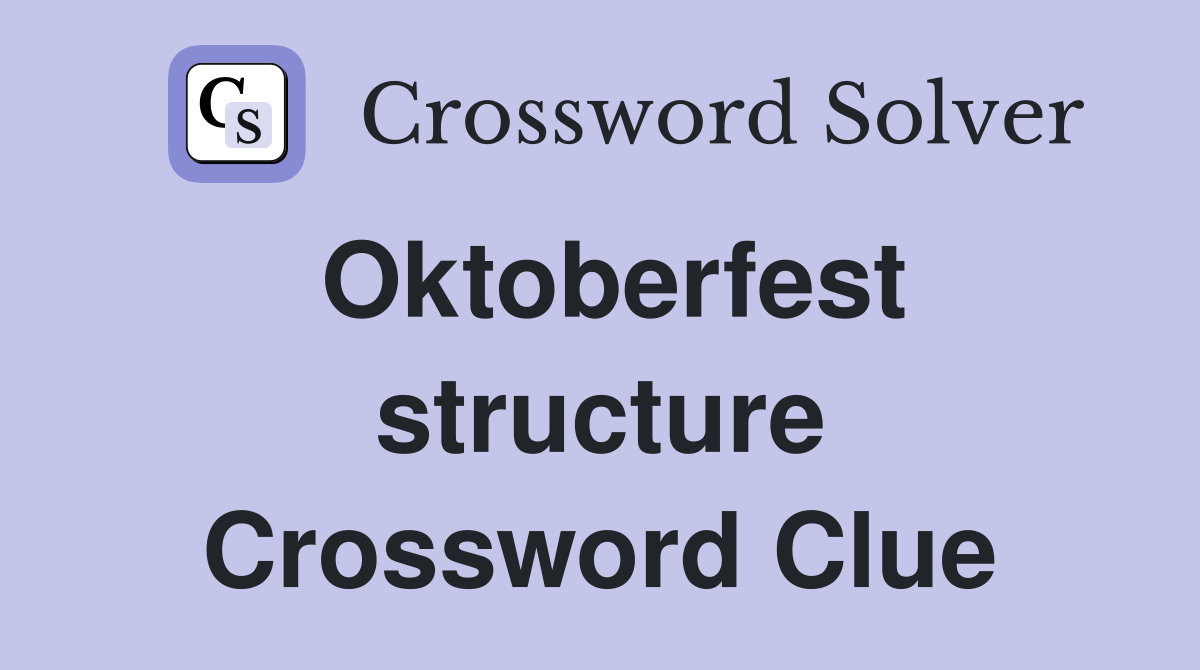 Oktoberfest structure Crossword Clue