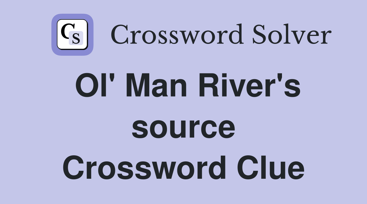 Ol' Man River's source Crossword Clue