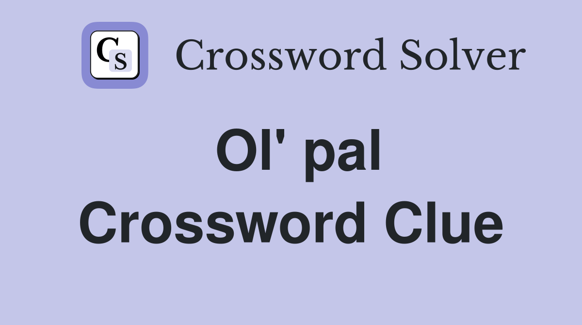 Ol' pal Crossword Clue