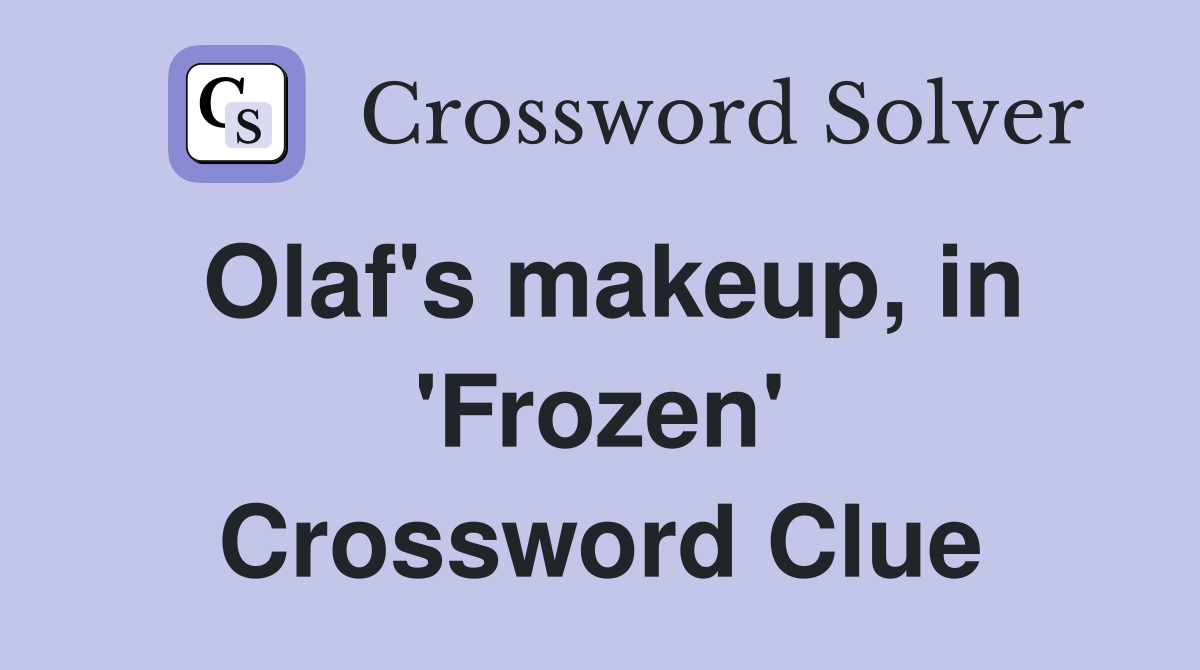 Olaf's makeup, in 'Frozen' Crossword Clue
