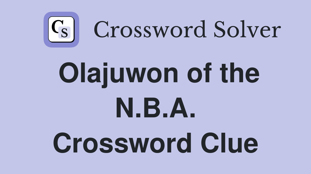 Olajuwon of the N.B.A. Crossword Clue