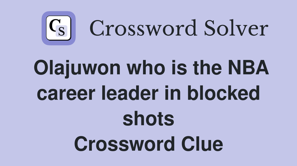 Olajuwon who is the NBA career leader in blocked shots Crossword Clue