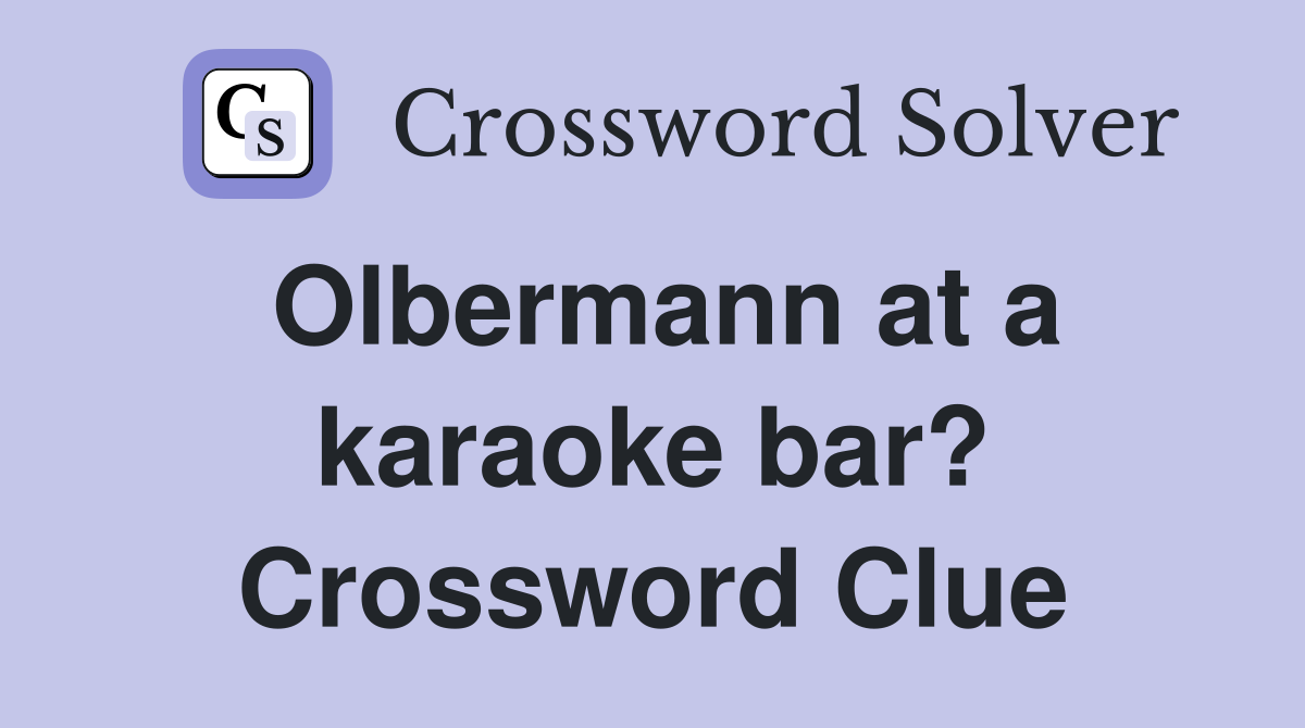 Olbermann at a karaoke bar? Crossword Clue