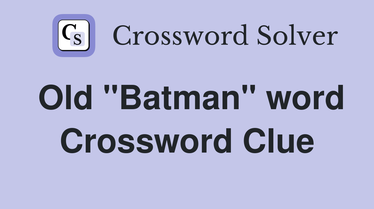 Old "Batman" word Crossword Clue