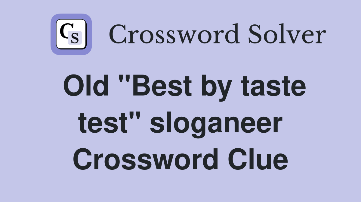 Old "Best by taste test" sloganeer Crossword Clue