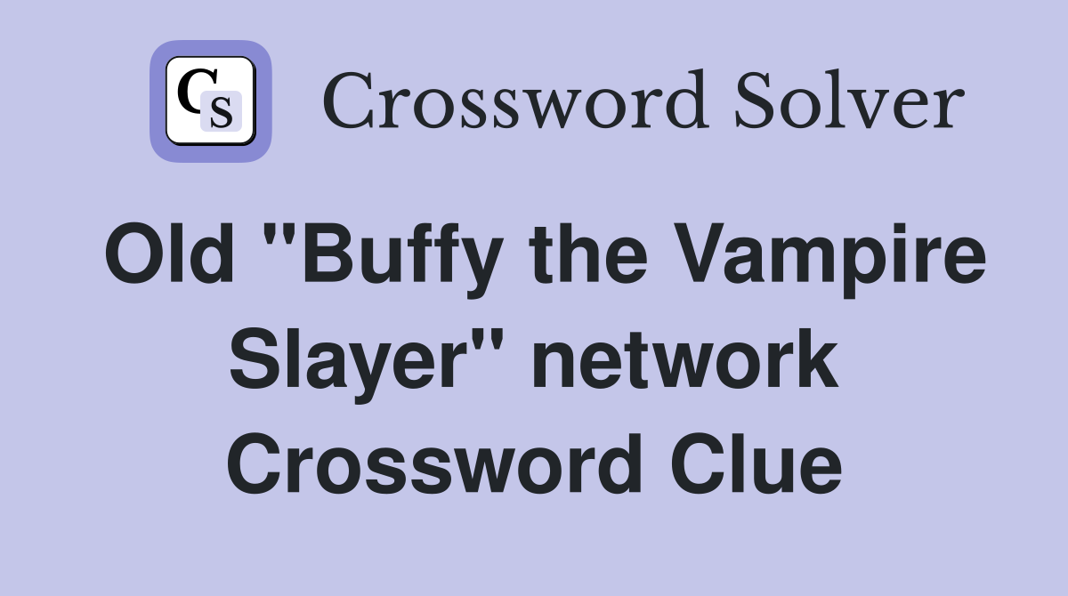 Old "Buffy the Vampire Slayer" network Crossword Clue