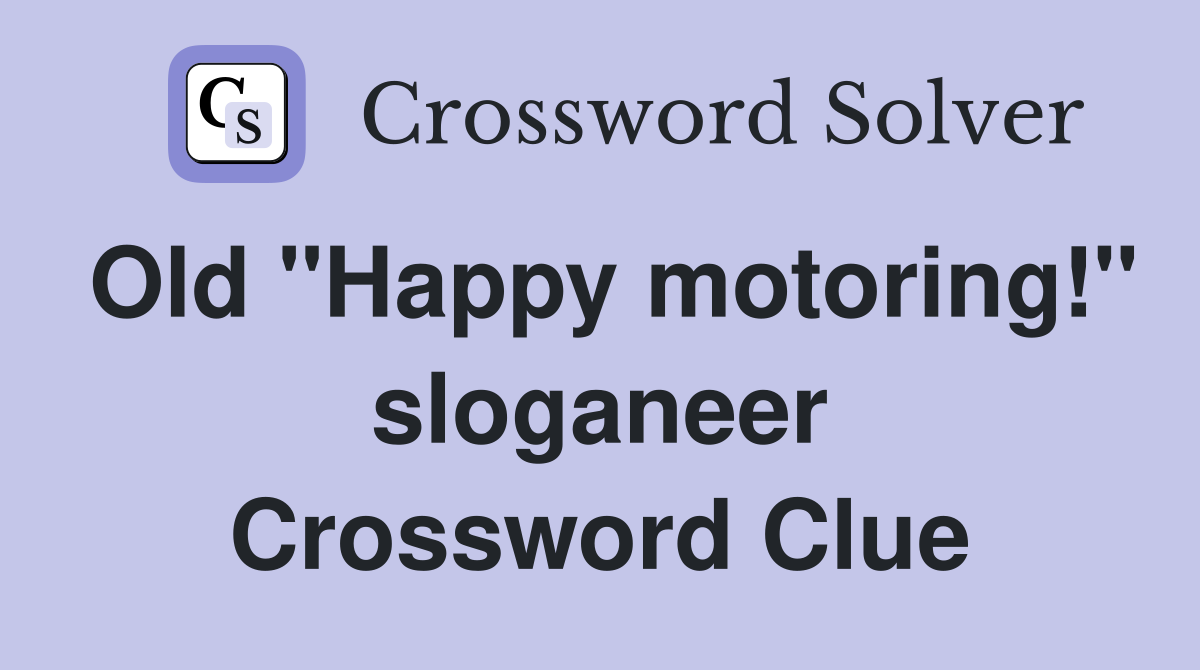 Old "Happy motoring!" sloganeer Crossword Clue