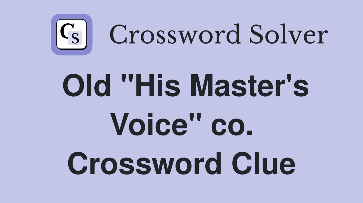 Old "His Master's Voice" co. Crossword Clue