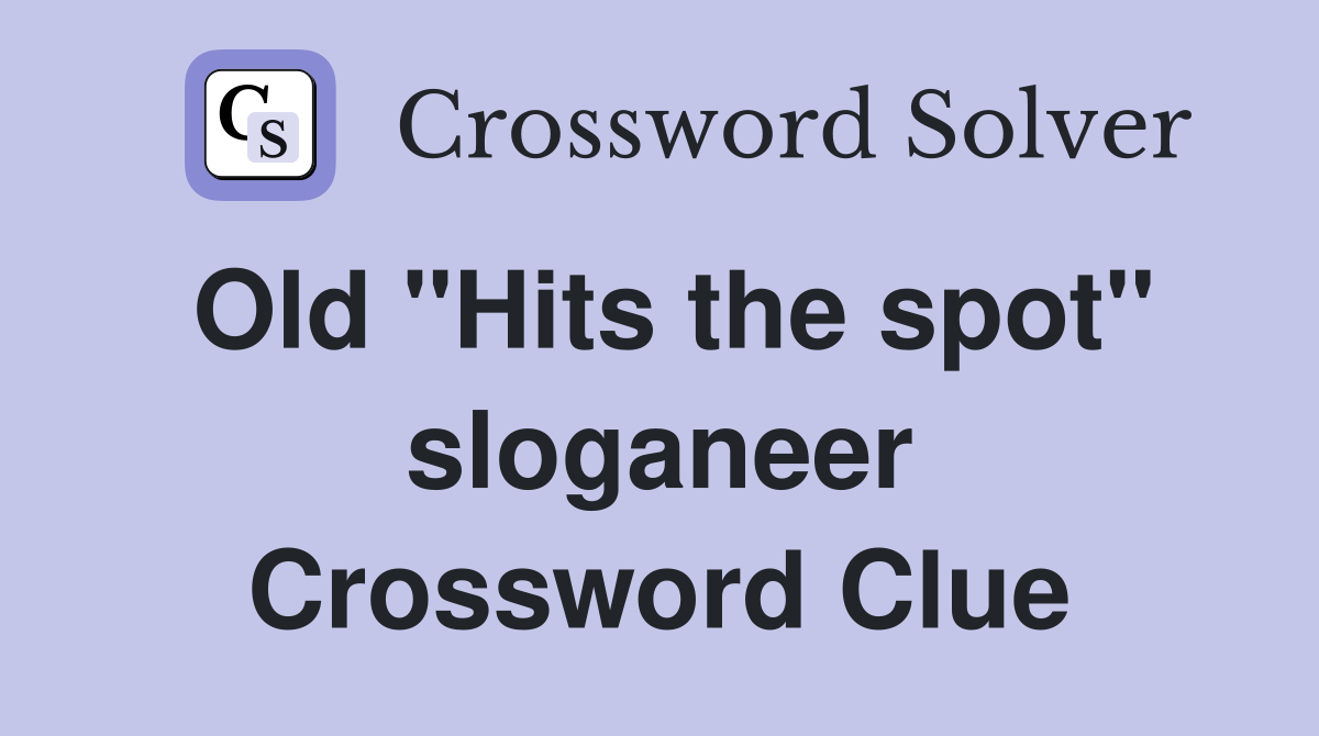 Old "Hits the spot" sloganeer Crossword Clue