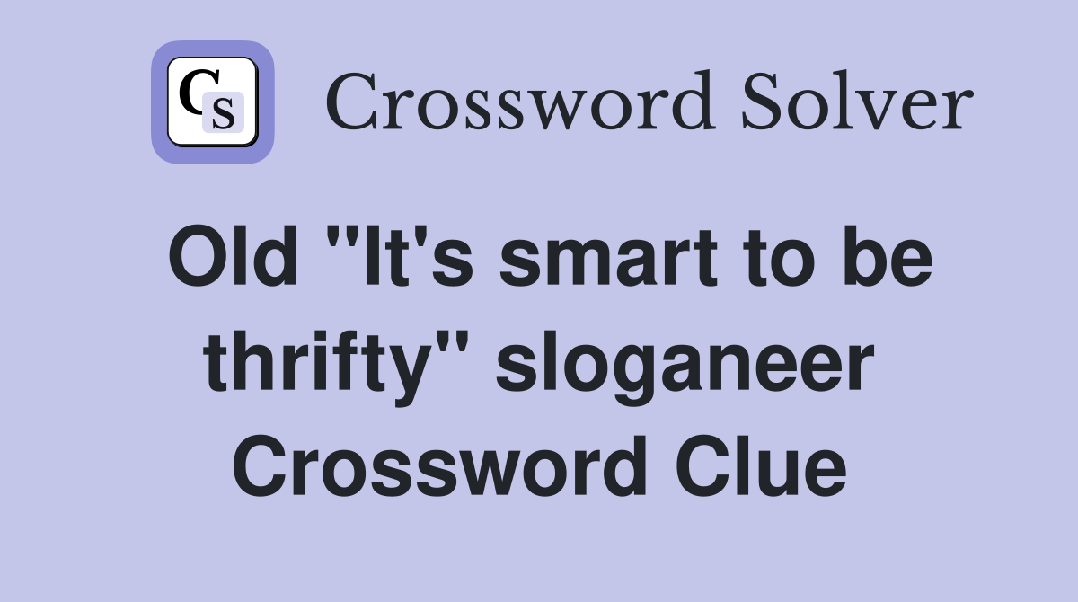 Old "It's smart to be thrifty" sloganeer Crossword Clue